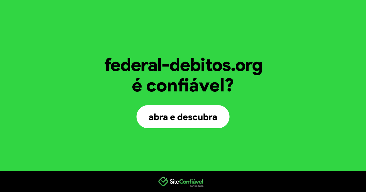 O site federal-debitos.org é confiável?