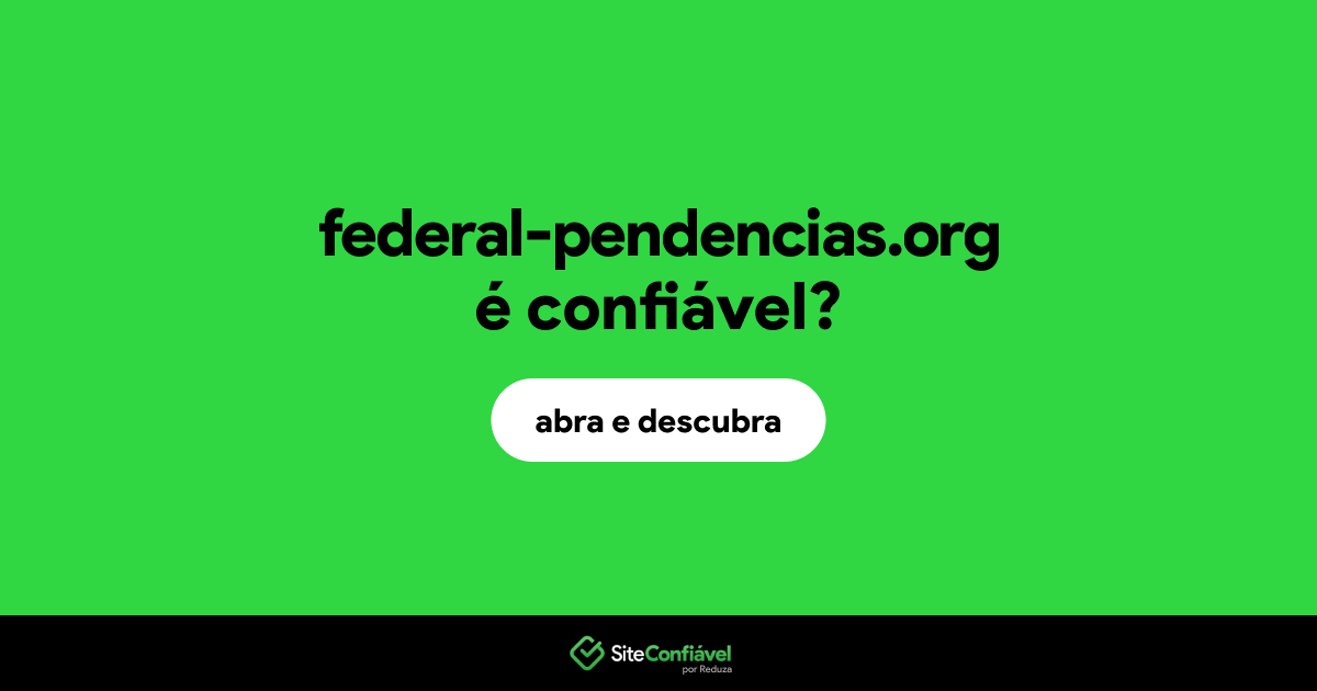 O site federal-pendencias.org é confiável?