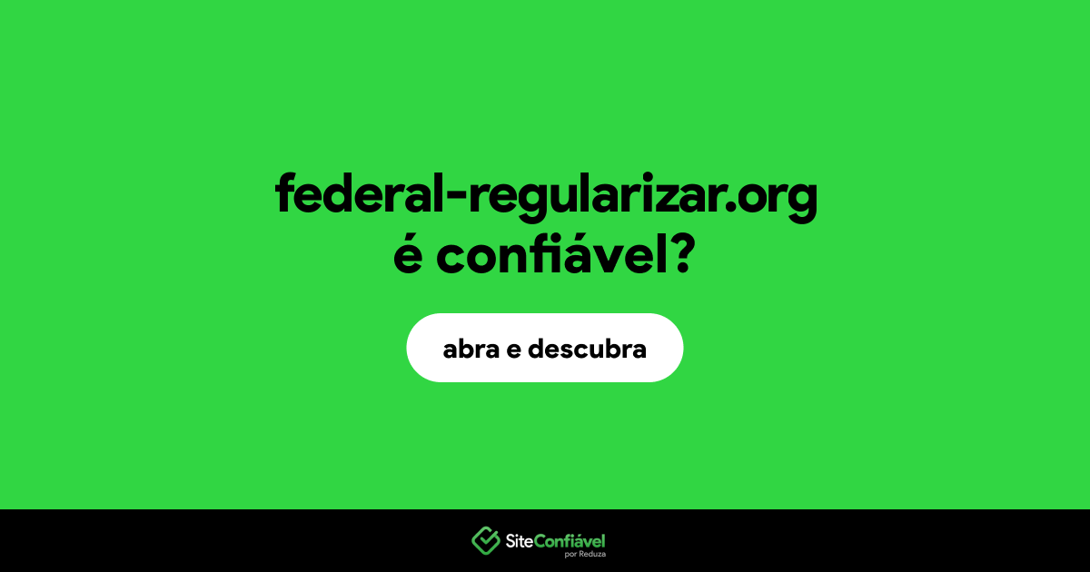 O site federal-regularizar.org é confiável?