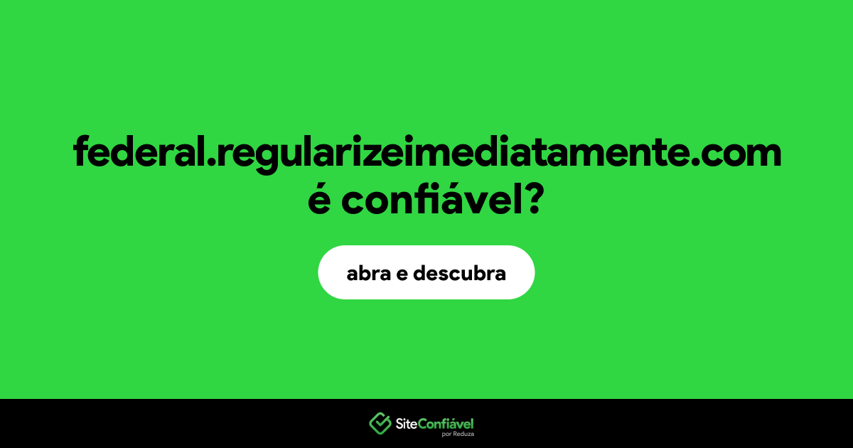 O site federal.regularizeimediatamente.com é confiável?