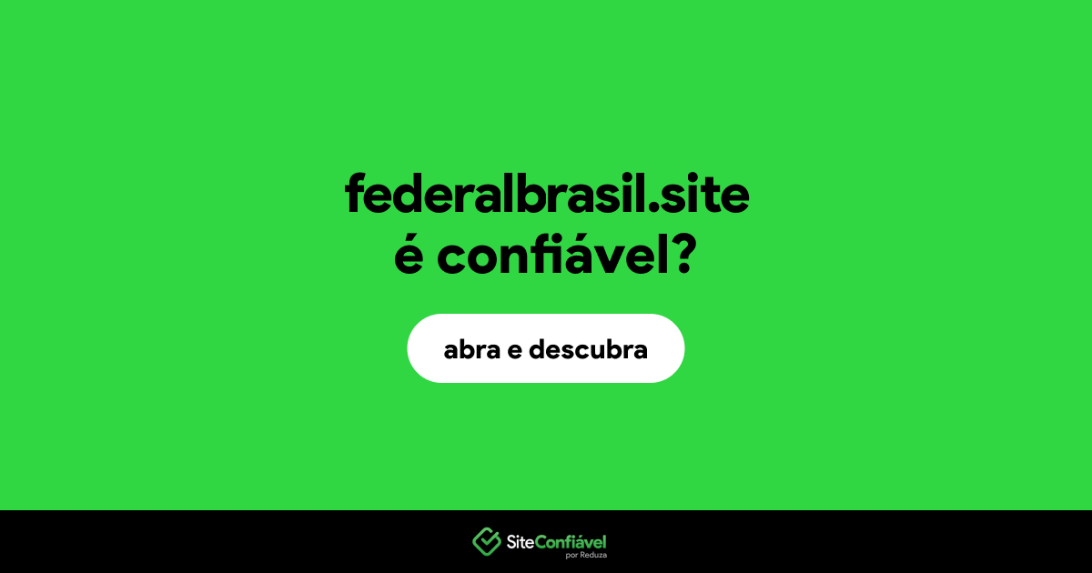 O site federalbrasil.site é confiável?