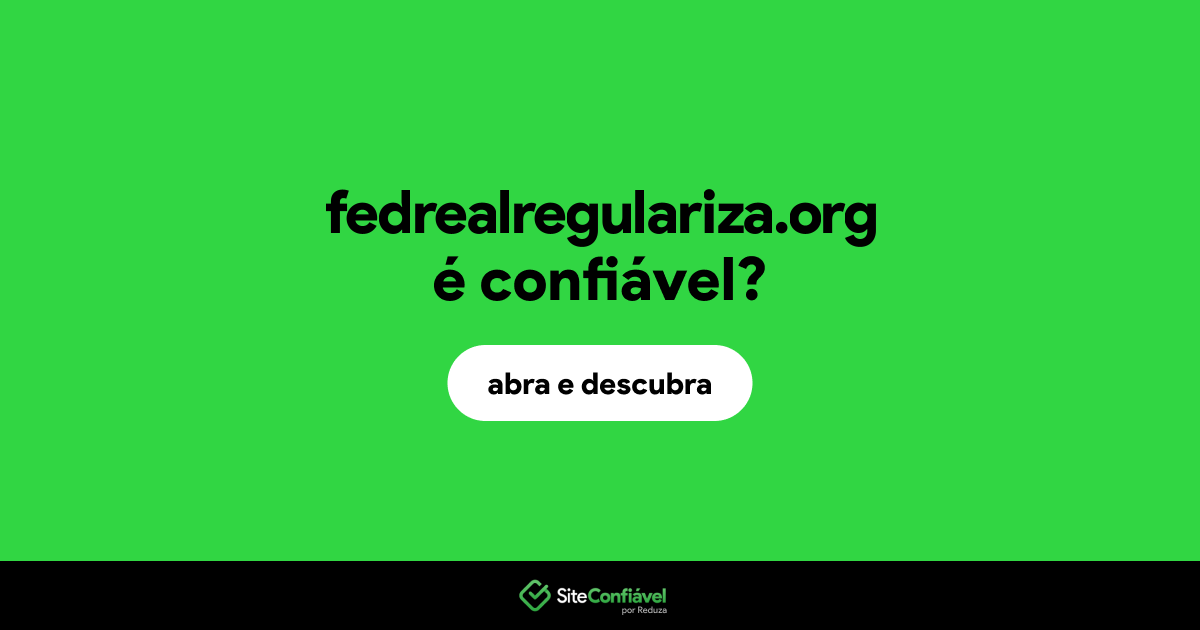 O site fedrealregulariza.org é confiável?