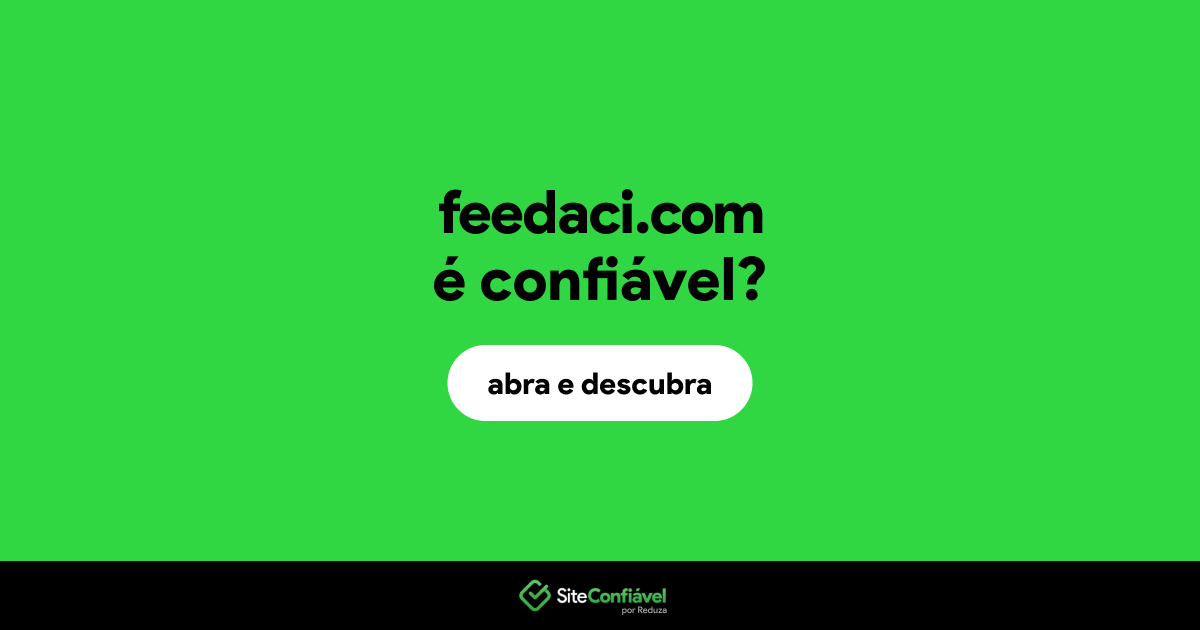 O site feedaci.com é confiável?
