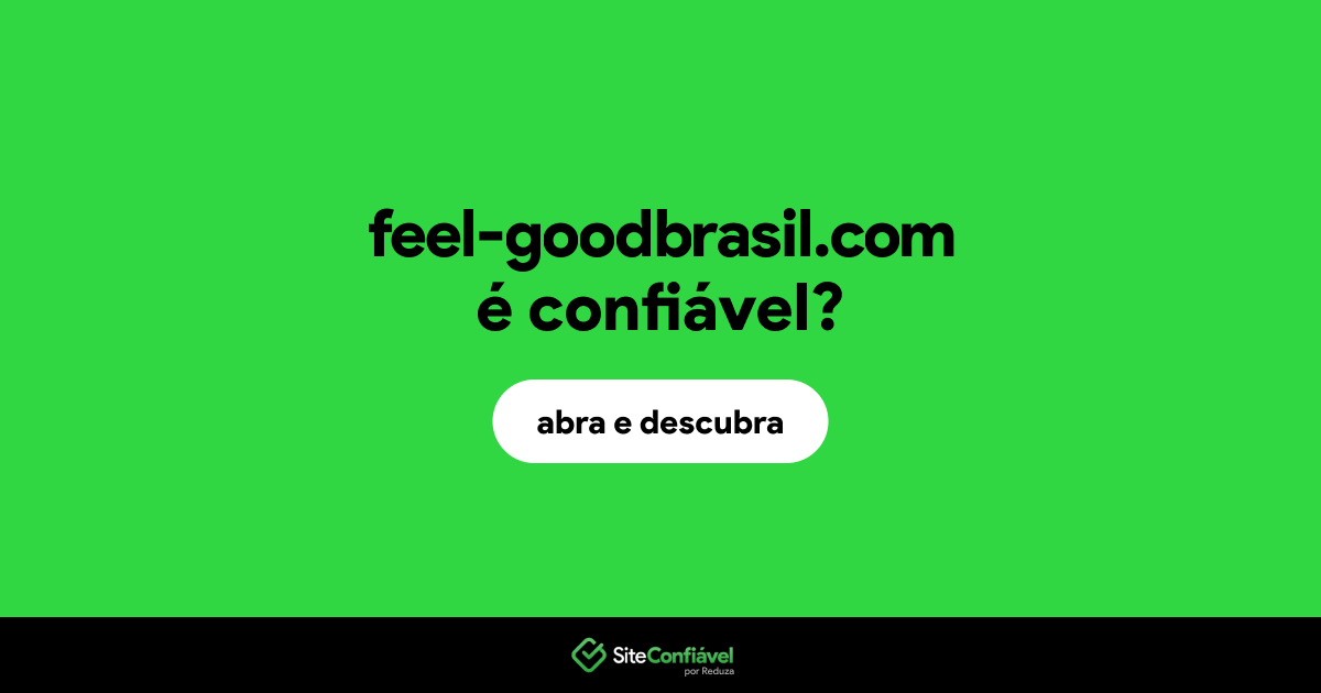 O site feel-goodbrasil.com é confiável?