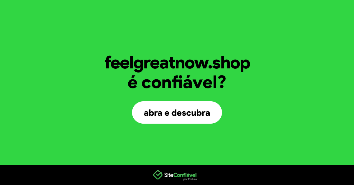 O site feelgreatnow.shop é confiável?