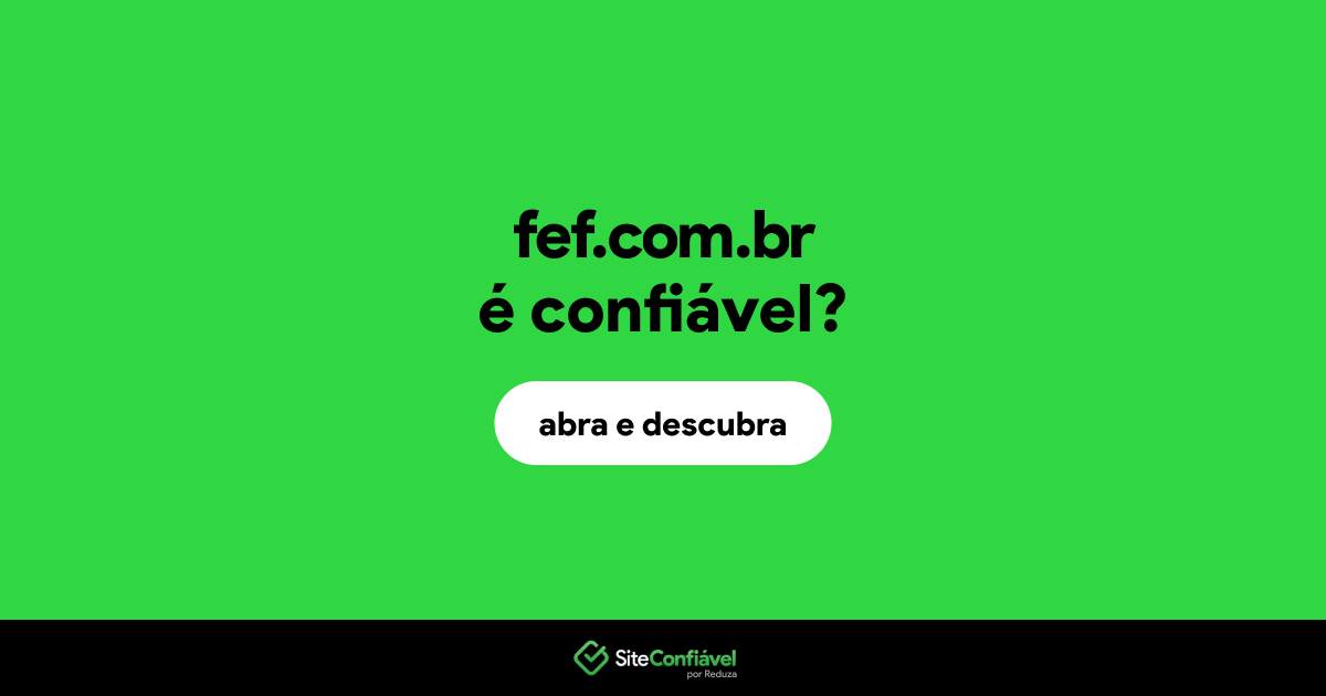 O site fef.com.br é confiável?