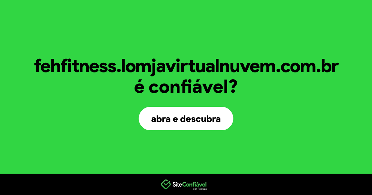 O site fehfitness.lomjavirtualnuvem.com.br é confiável?
