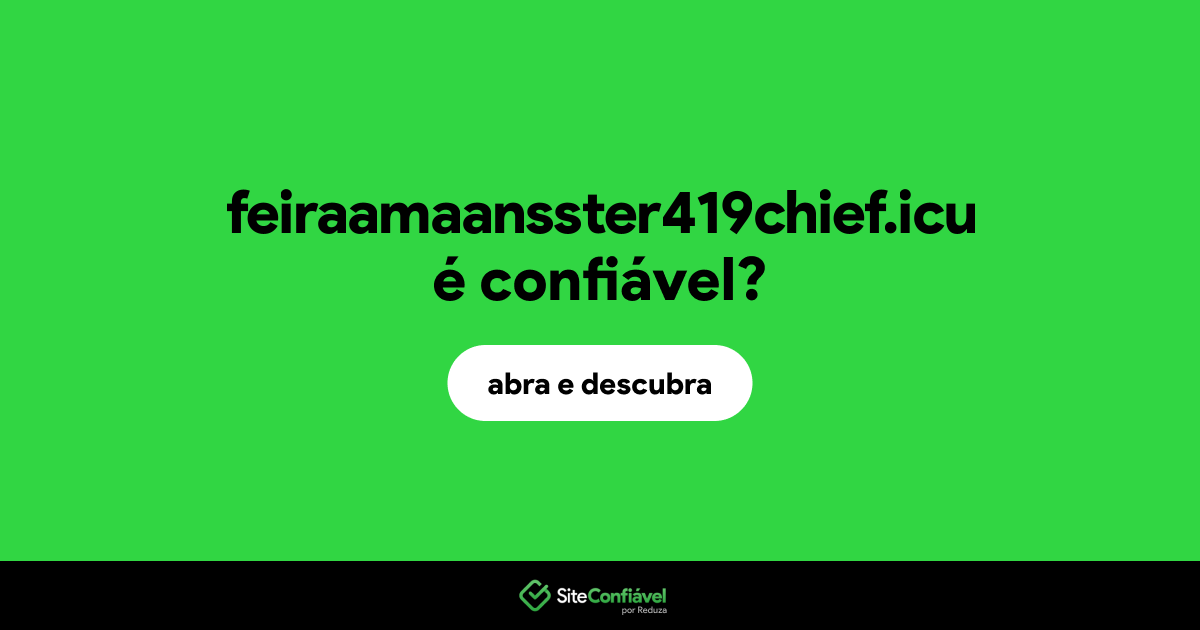 O site feiraamaansster419chief.icu é confiável?