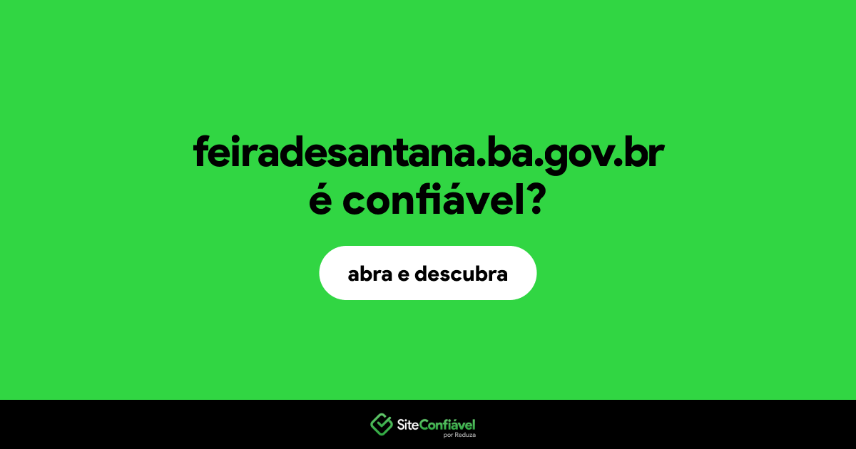 O site feiradesantana.ba.gov.br é confiável?