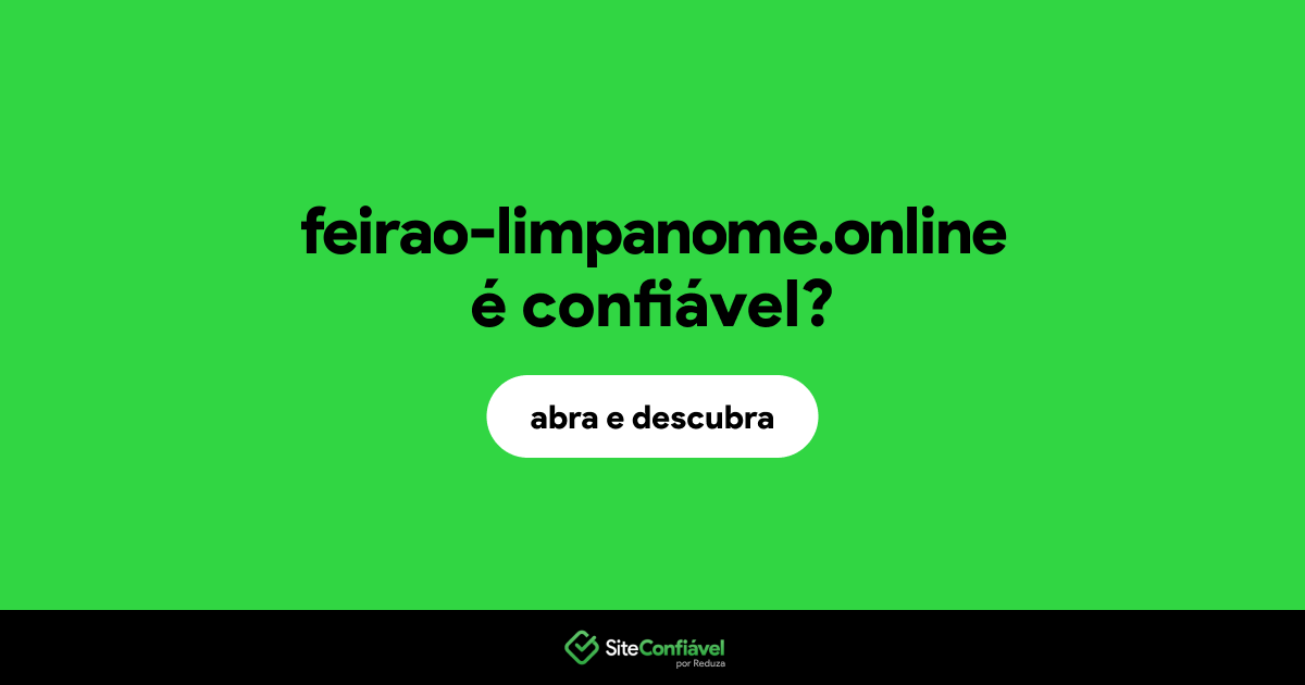 O site feirao-limpanome.online é confiável?