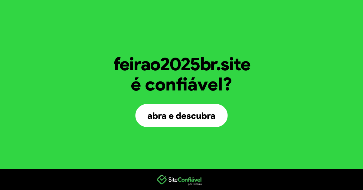 O site feirao2025br.site é confiável?