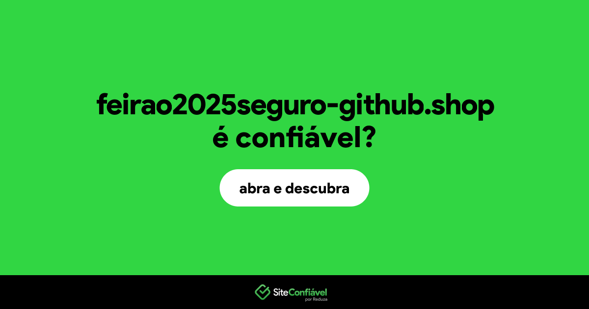 O site feirao2025seguro-github.shop é confiável?