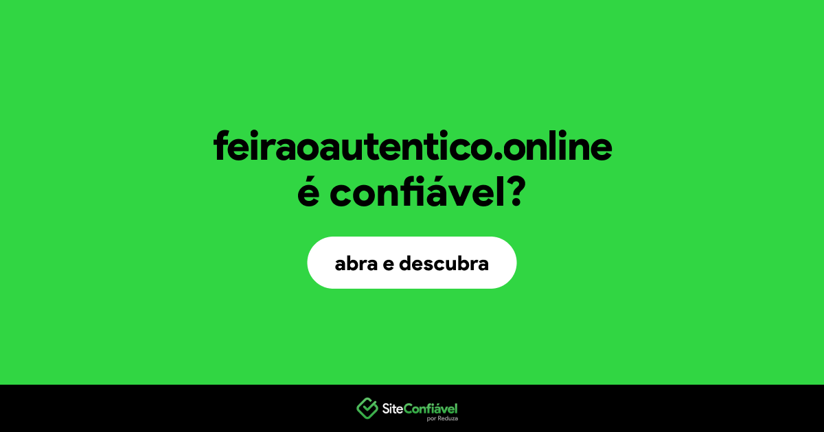 O site feiraoautentico.online é confiável?