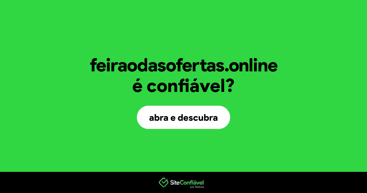 O site feiraodasofertas.online é confiável?