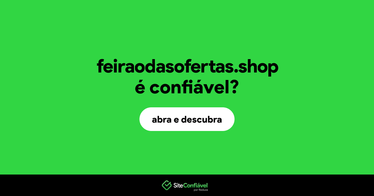 O site feiraodasofertas.shop é confiável?