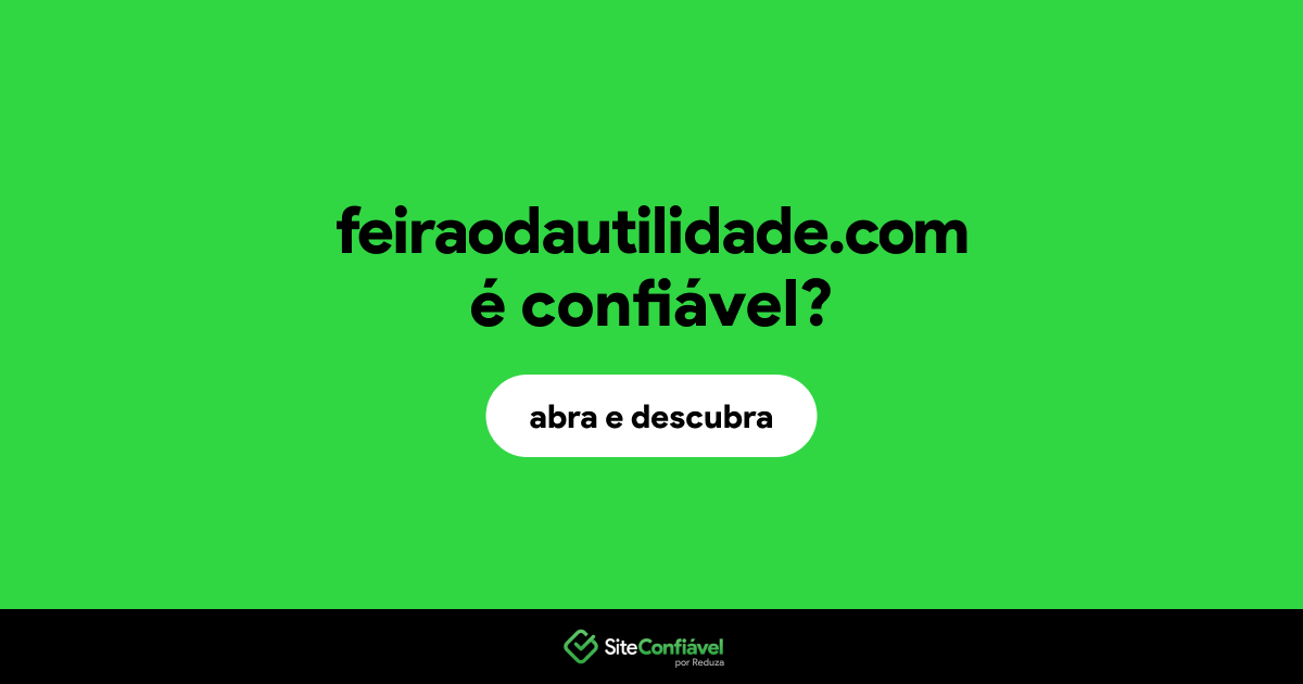 O site feiraodautilidade.com é confiável?
