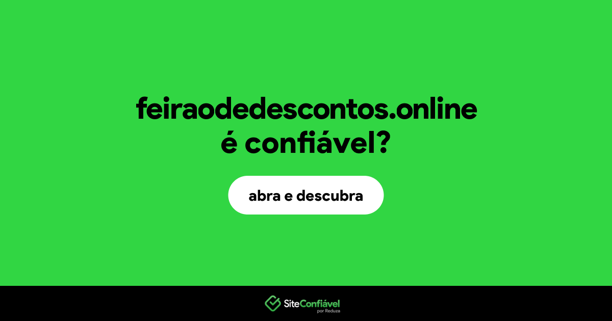 O site feiraodedescontos.online é confiável?