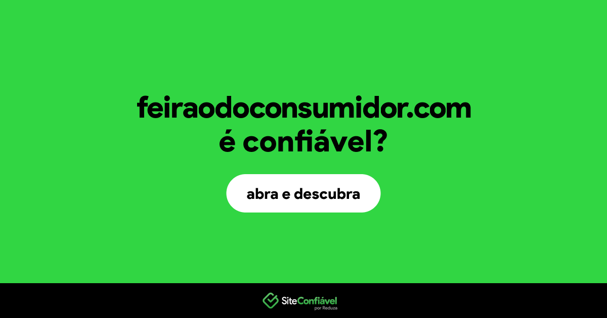 O site feiraodoconsumidor.com é confiável?