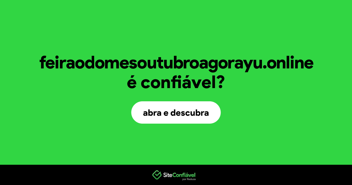 O site feiraodomesoutubroagorayu.online é confiável?