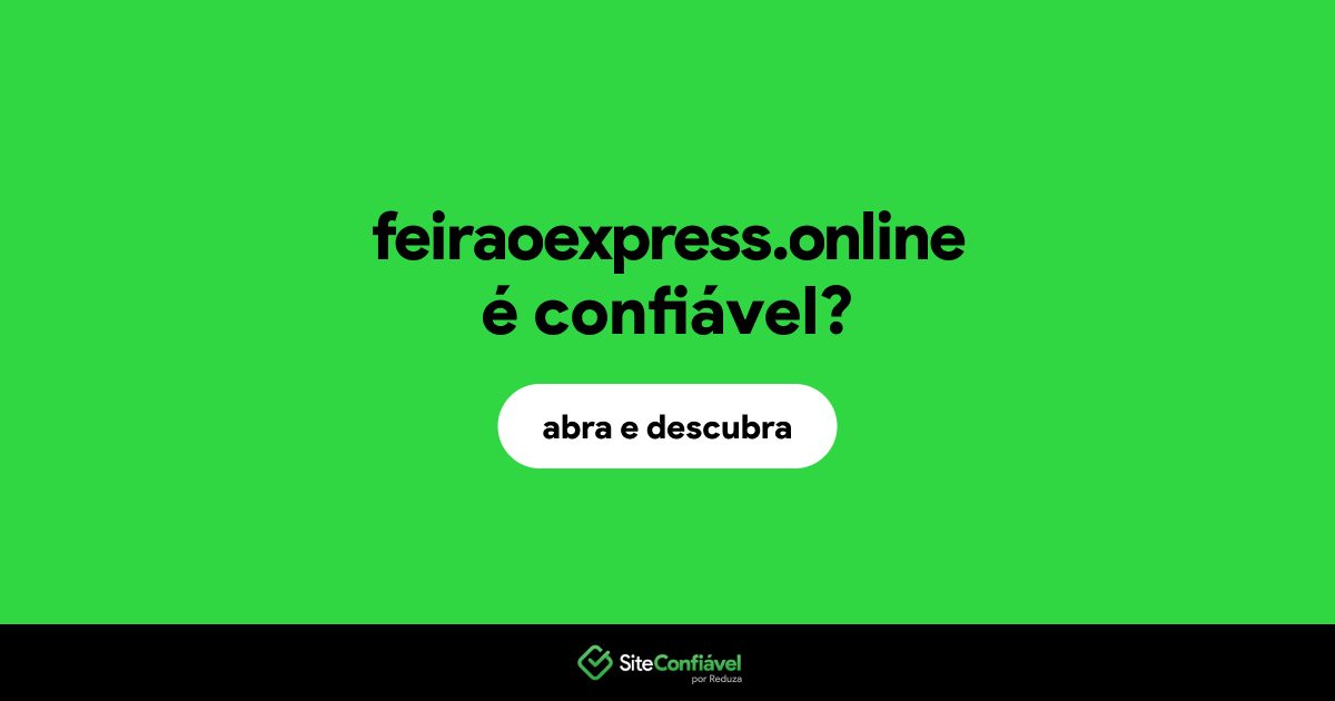 O site feiraoexpress.online é confiável?