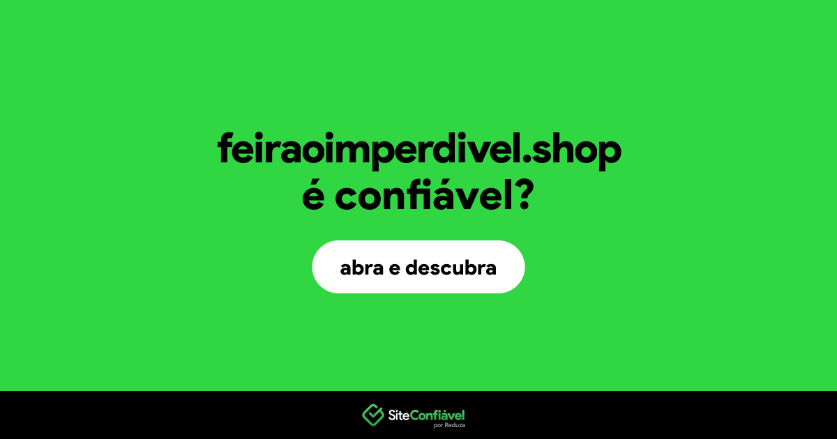 O site feiraoimperdivel.shop é confiável?