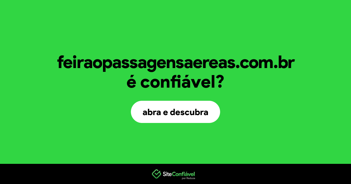 O site feiraopassagensaereas.com.br é confiável?