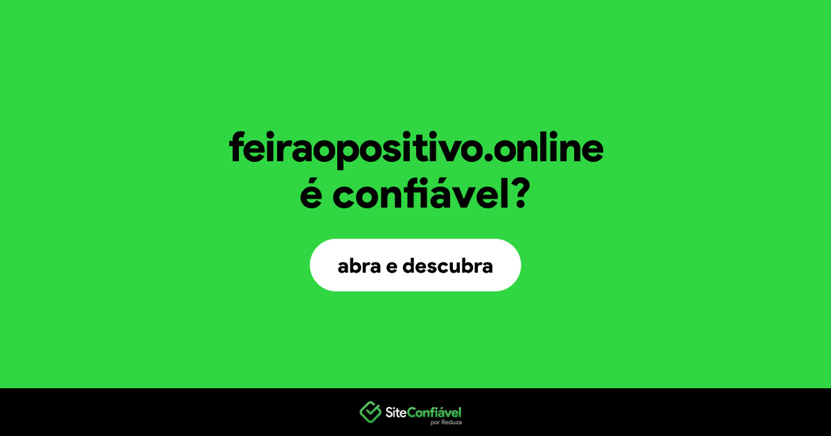 O site feiraopositivo.online é confiável?