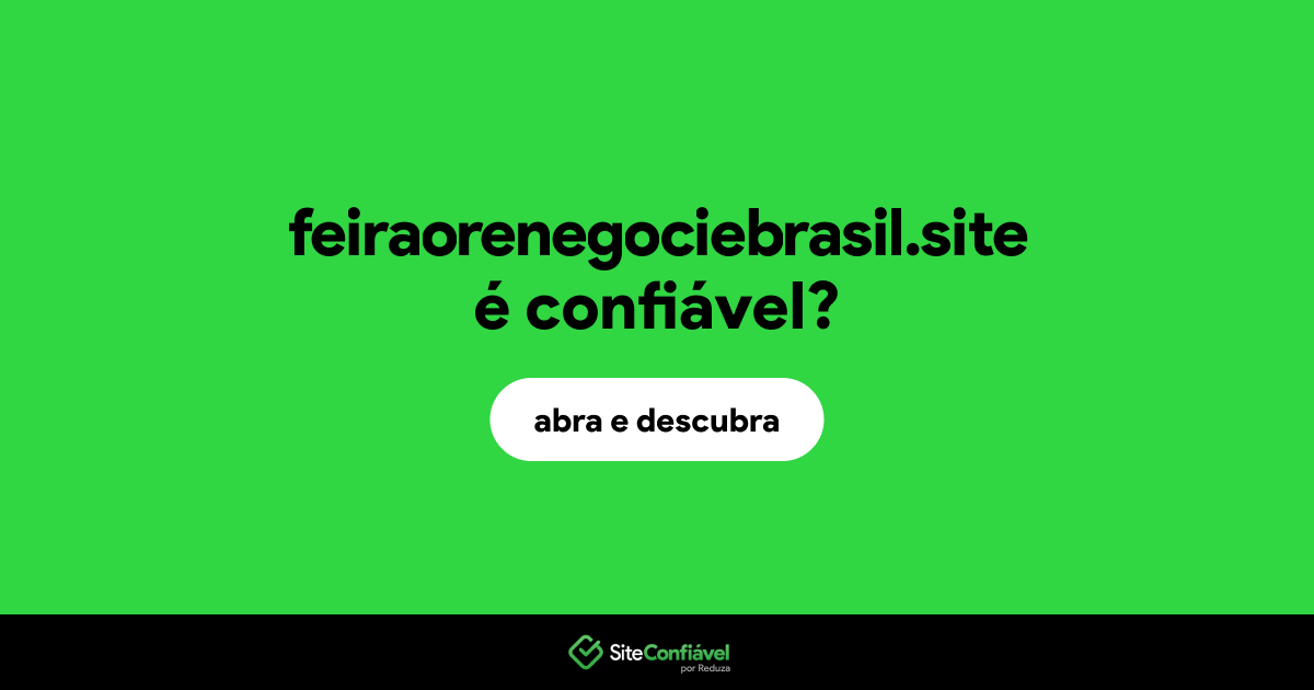 O site feiraorenegociebrasil.site é confiável?