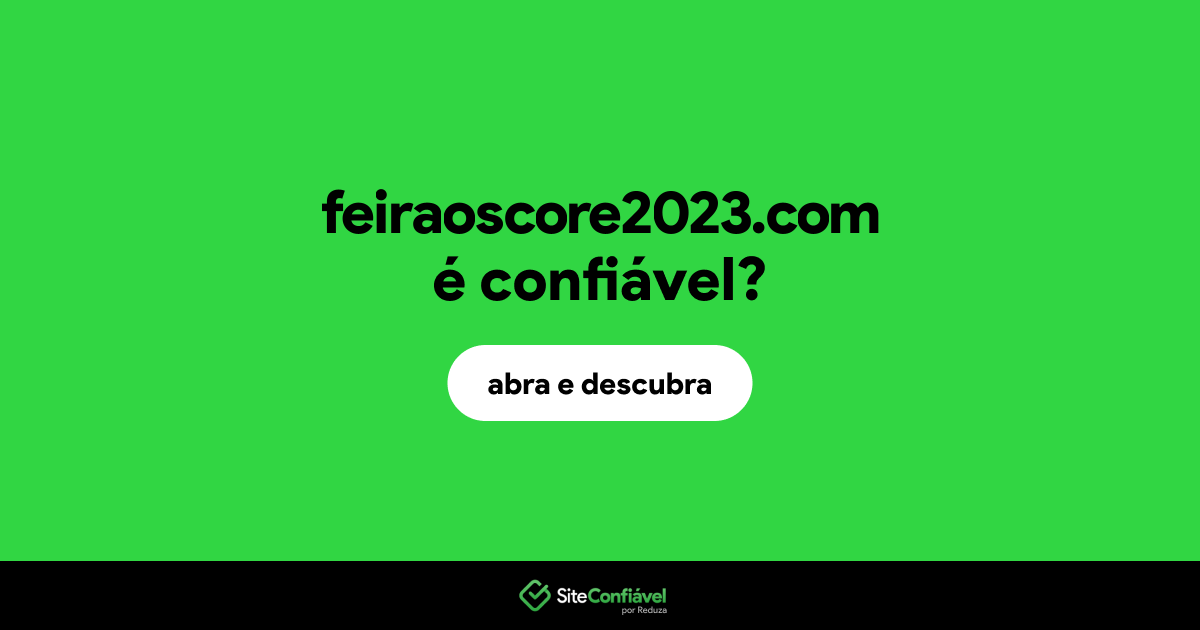 O site feiraoscore2023.com é confiável?