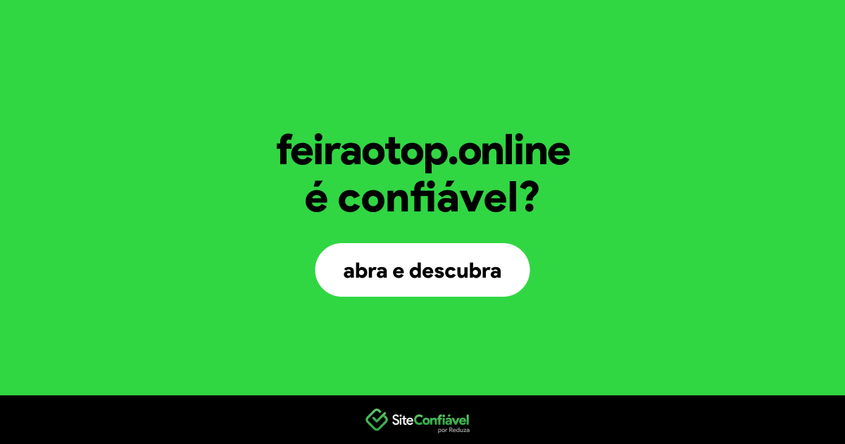 O site feiraotop.online é confiável?