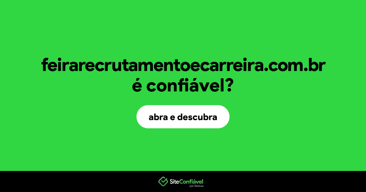 O site feirarecrutamentoecarreira.com.br é confiável?