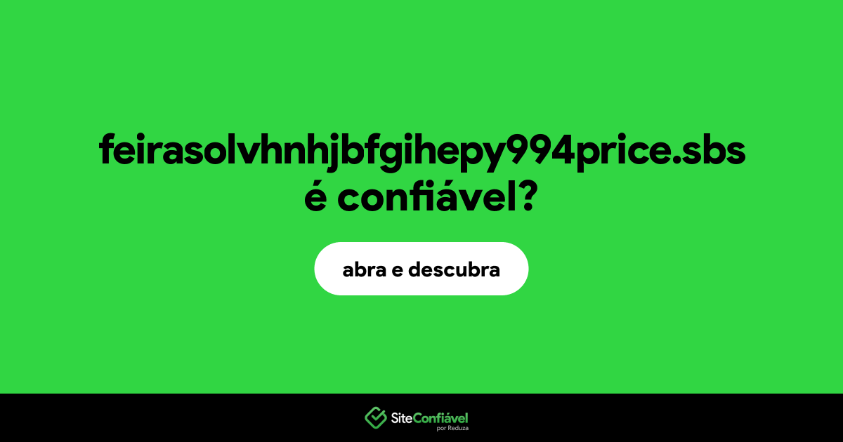 O site feirasolvhnhjbfgihepy994price.sbs é confiável?