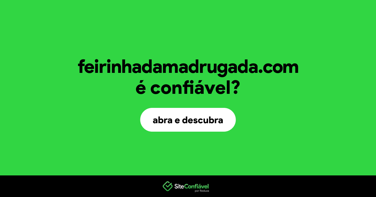 O site feirinhadamadrugada.com é confiável?