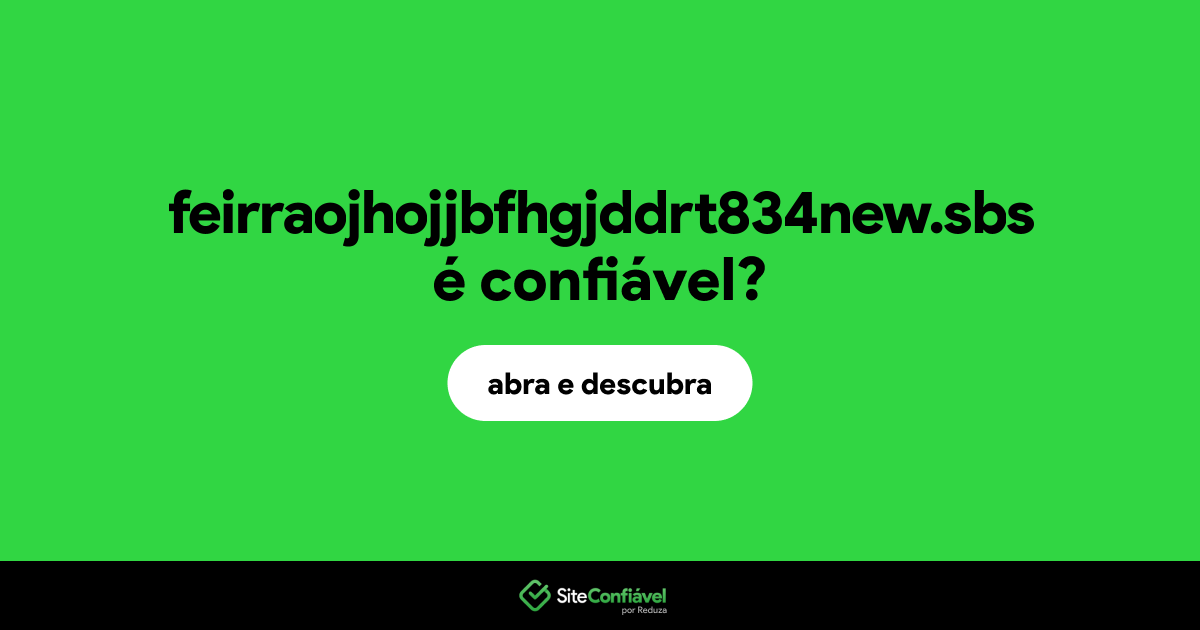 O site feirraojhojjbfhgjddrt834new.sbs é confiável?