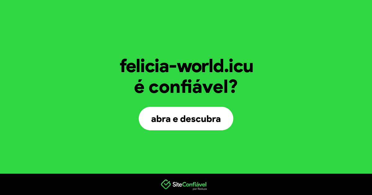 O site felicia-world.icu é confiável?
