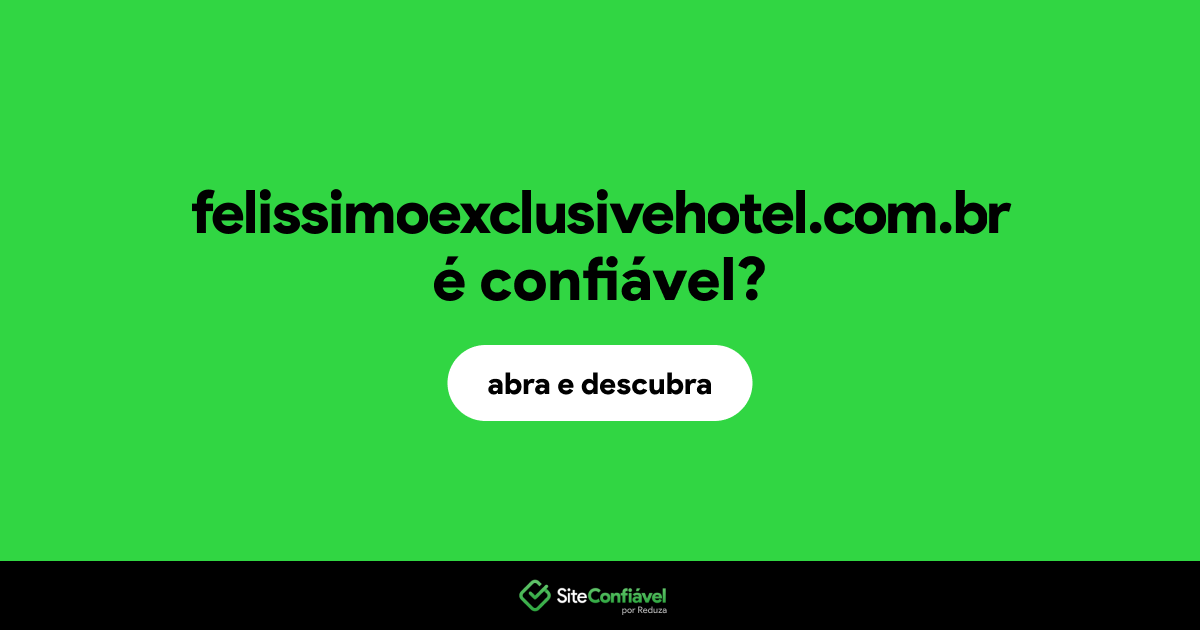O site felissimoexclusivehotel.com.br é confiável?