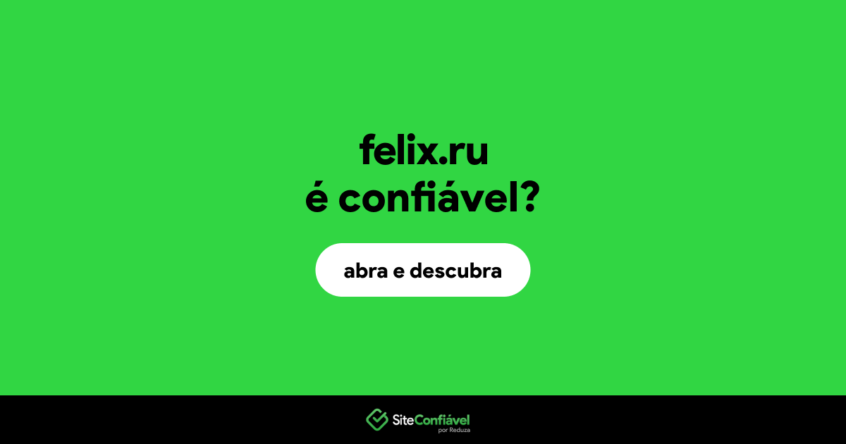 O site felix.ru é confiável?