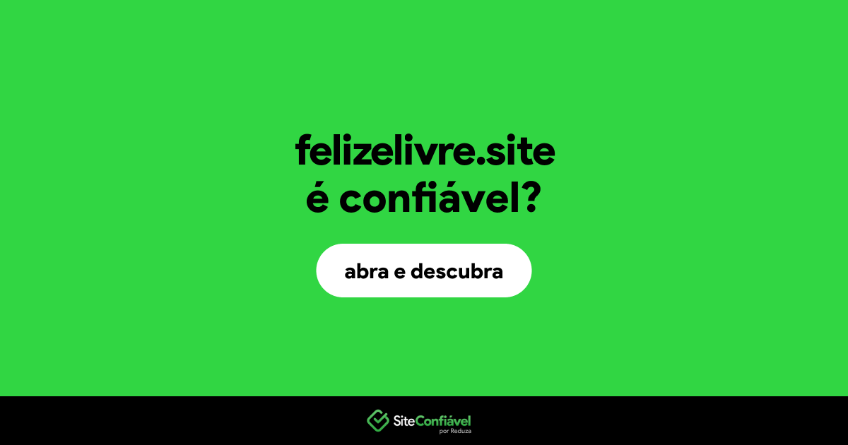 O site felizelivre.site é confiável?