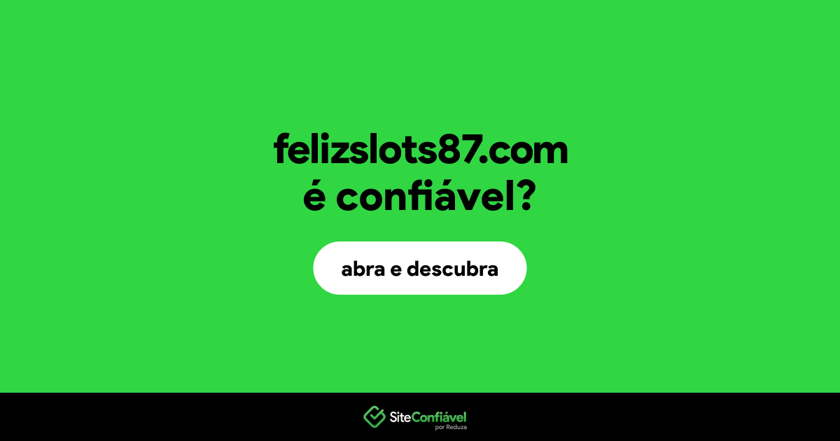 O site felizslots87.com é confiável?