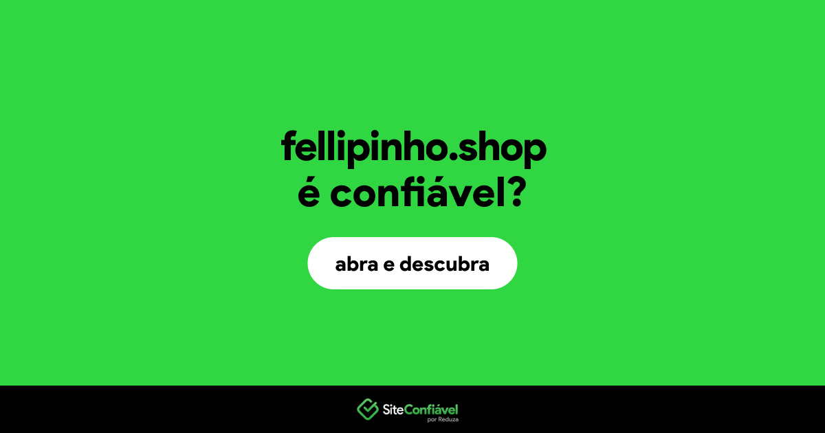 O site fellipinho.shop é confiável?