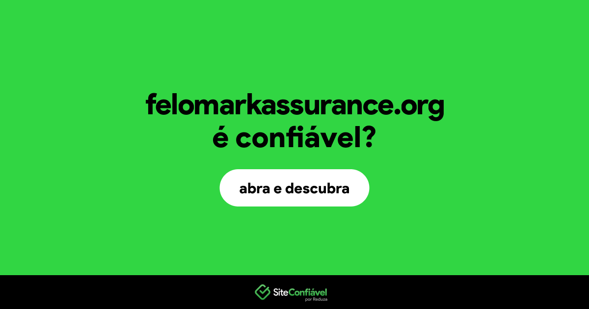 O site felomarkassurance.org é confiável?