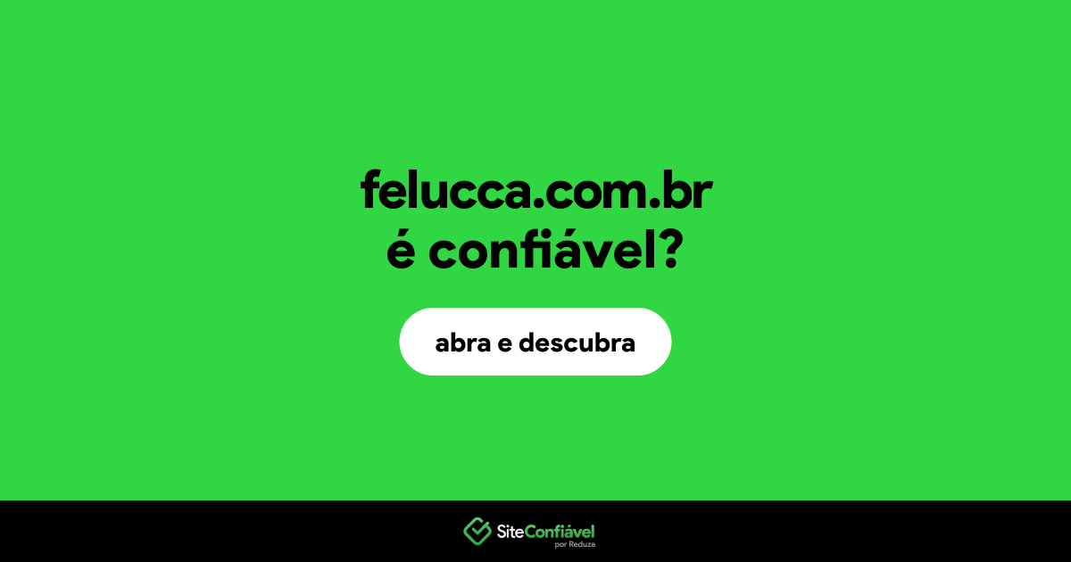 O site felucca.com.br é confiável?