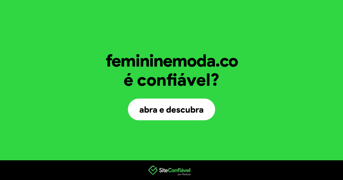 O site femininemoda.co é confiável?