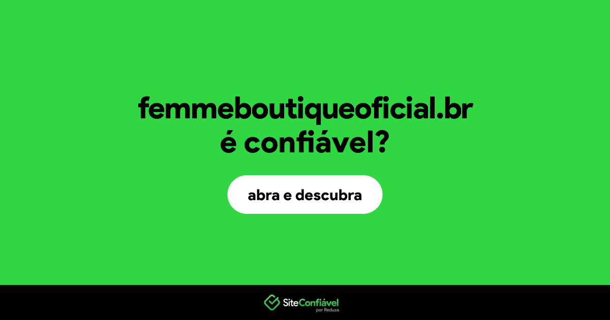 O site femmeboutiqueoficial.br é confiável?