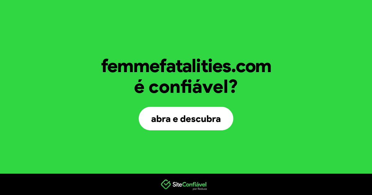 O site femmefatalities.com é confiável?