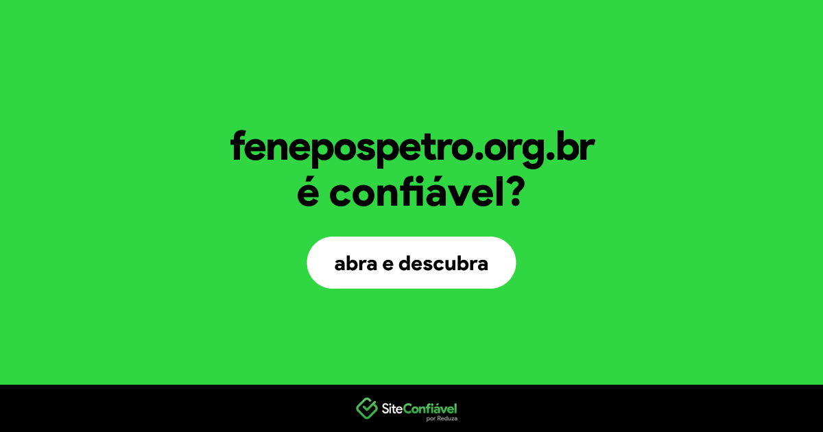 O site fenepospetro.org.br é confiável?