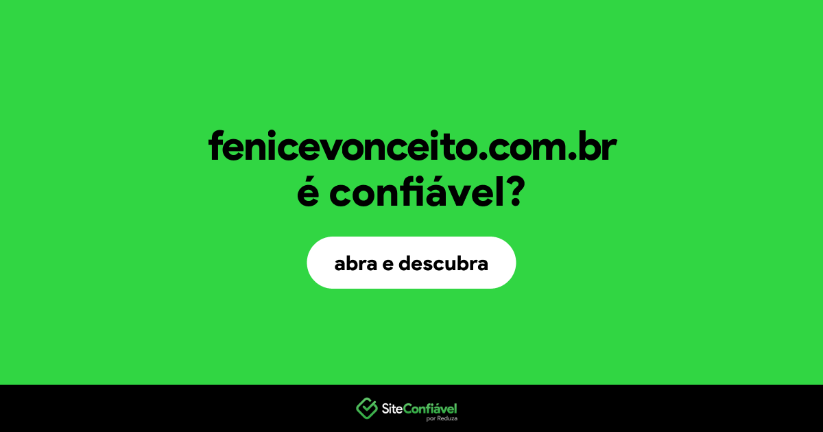 O site fenicevonceito.com.br é confiável?