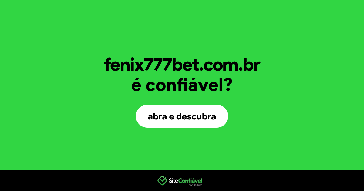 O site fenix777bet.com.br é confiável?