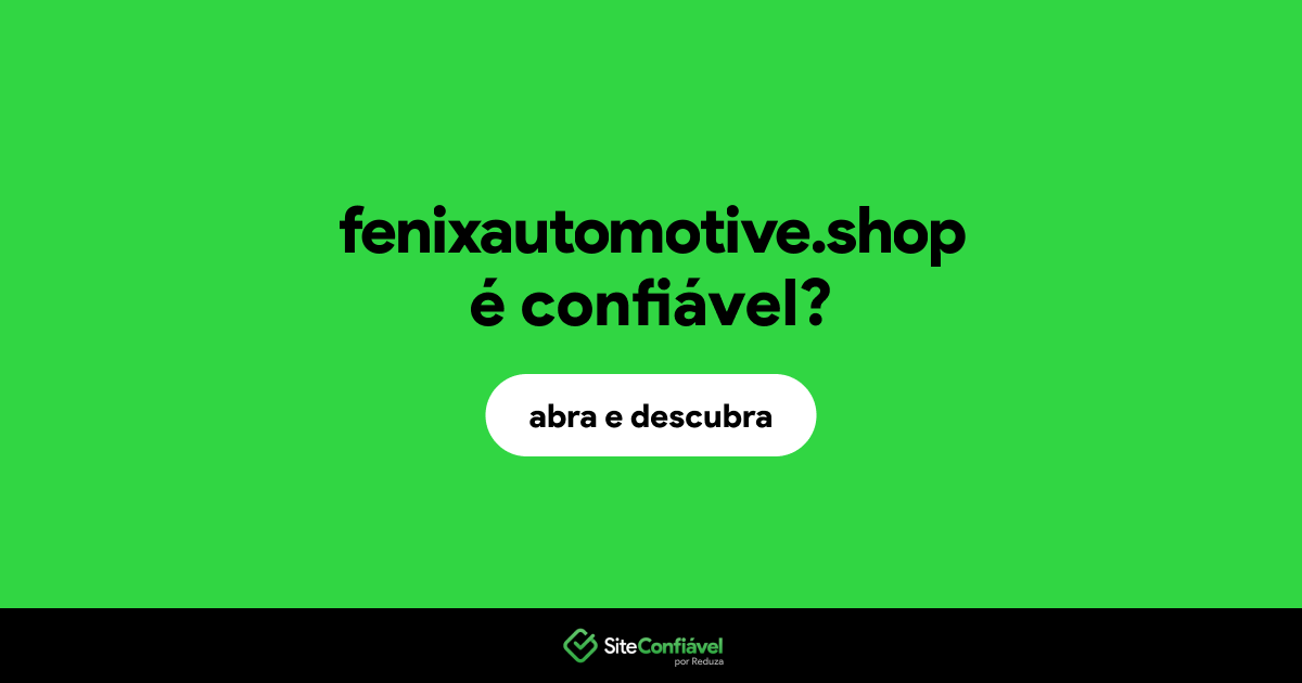 O site fenixautomotive.shop é confiável?