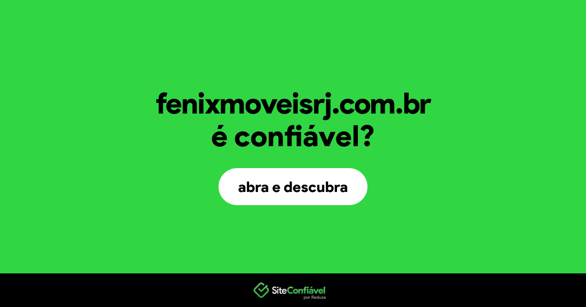 O site fenixmoveisrj.com.br é confiável?